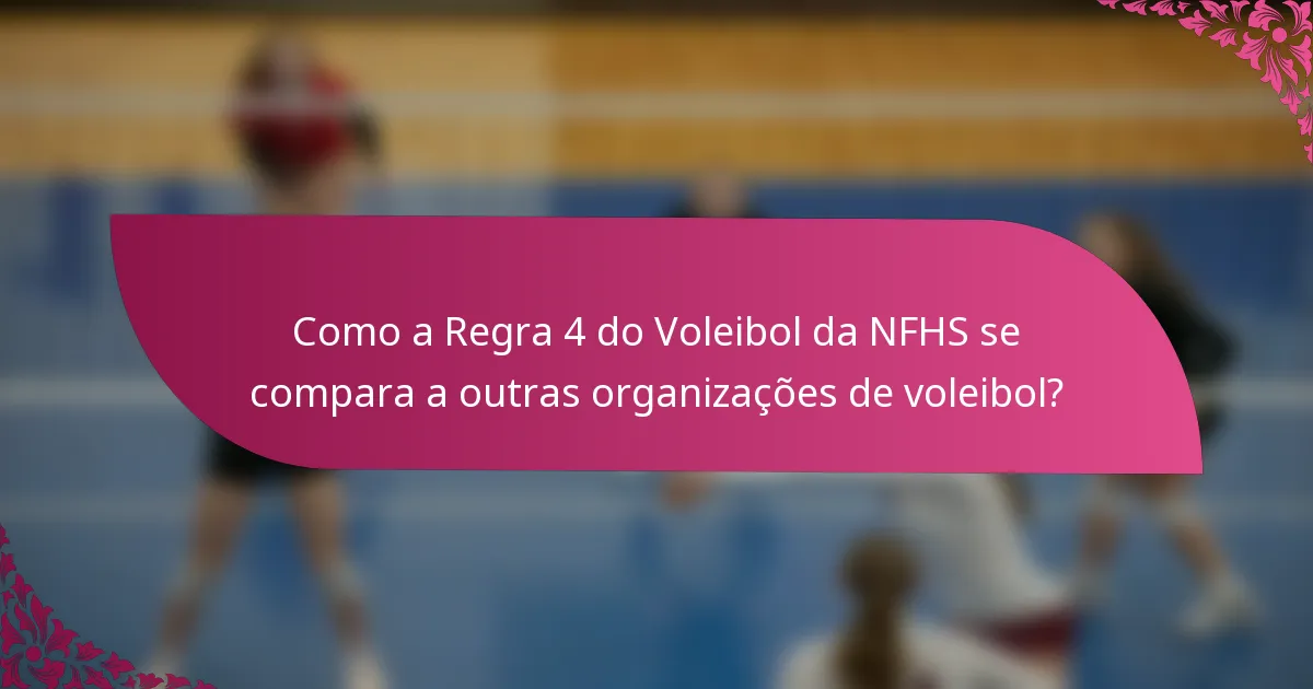 Como a Regra 4 do Voleibol da NFHS se compara a outras organizações de voleibol?