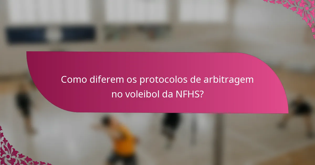 Como diferem os protocolos de arbitragem no voleibol da NFHS?