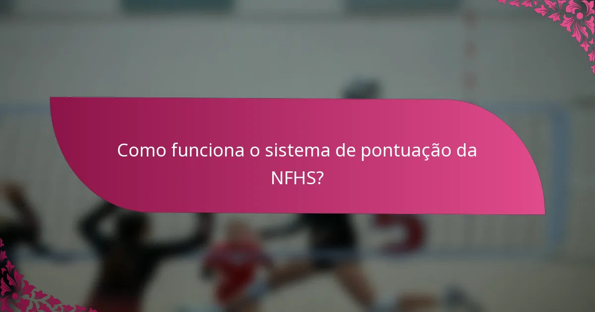 Como funciona o sistema de pontuação da NFHS?