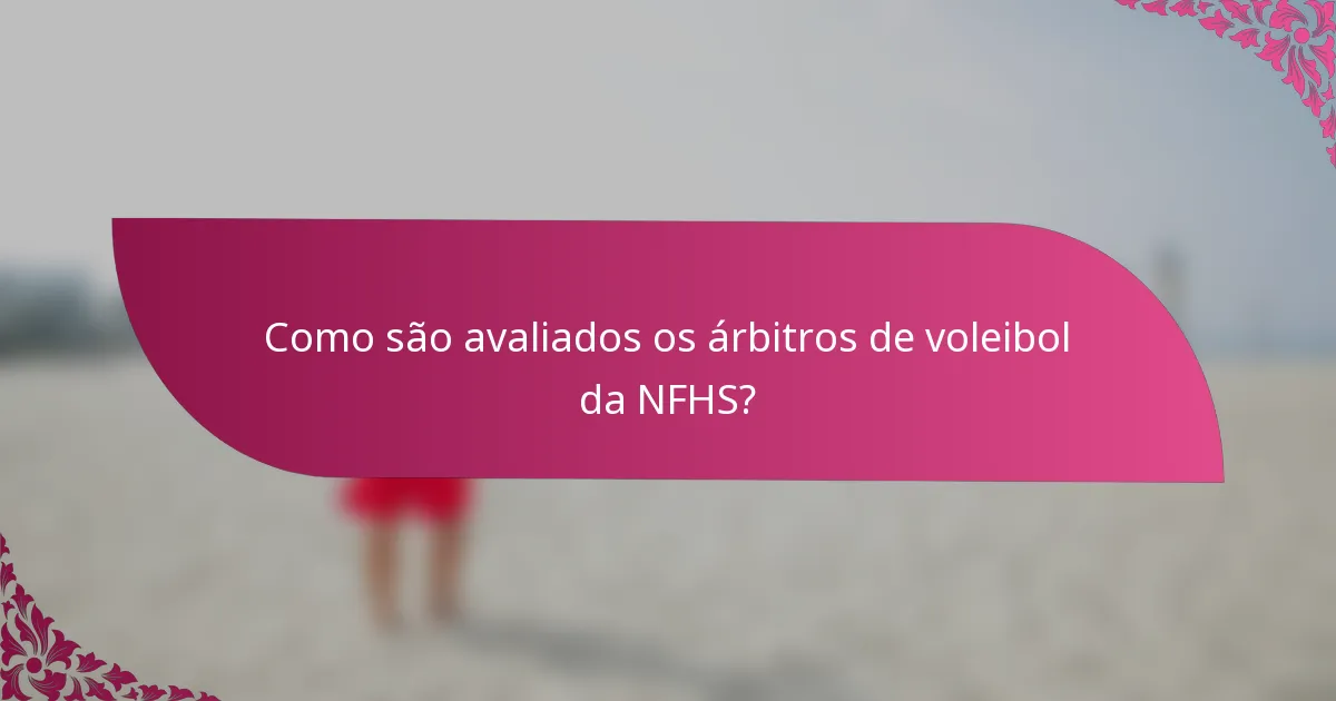 Como são avaliados os árbitros de voleibol da NFHS?