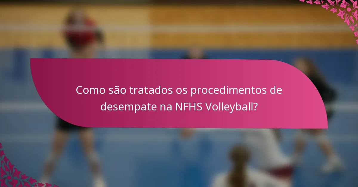 Como são tratados os procedimentos de desempate na NFHS Volleyball?