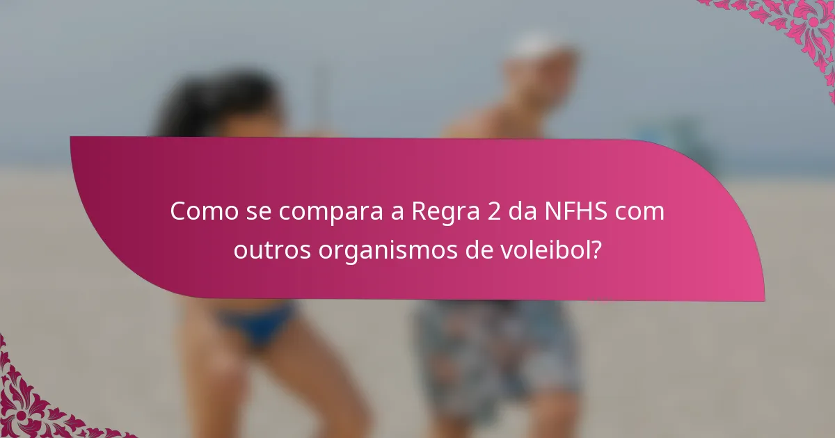 Como se compara a Regra 2 da NFHS com outros organismos de voleibol?