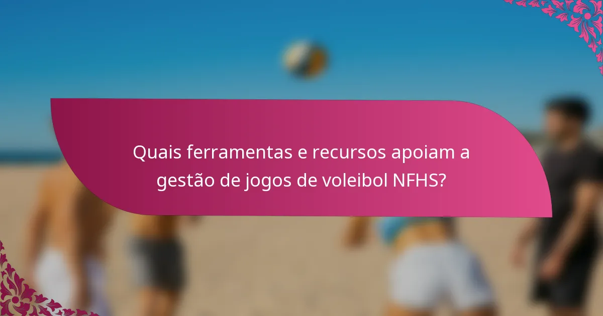 Quais ferramentas e recursos apoiam a gestão de jogos de voleibol NFHS?