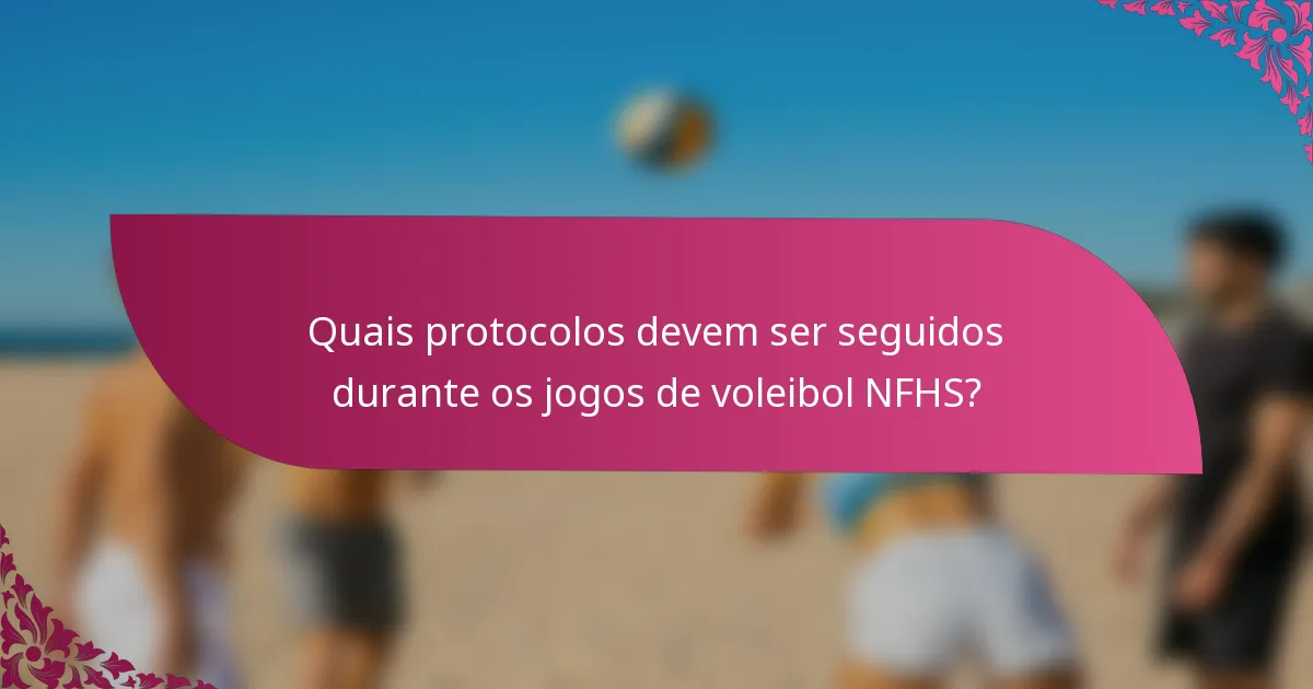Quais protocolos devem ser seguidos durante os jogos de voleibol NFHS?
