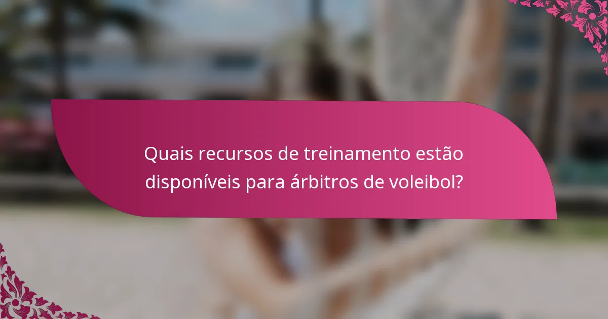 Quais recursos de treinamento estão disponíveis para árbitros de voleibol?