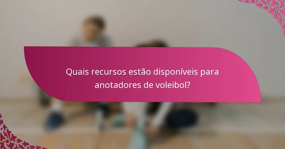 Quais recursos estão disponíveis para anotadores de voleibol?