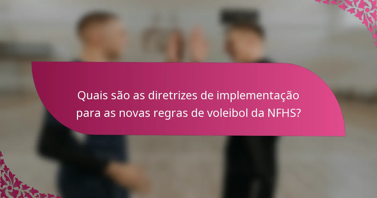 Quais são as diretrizes de implementação para as novas regras de voleibol da NFHS?
