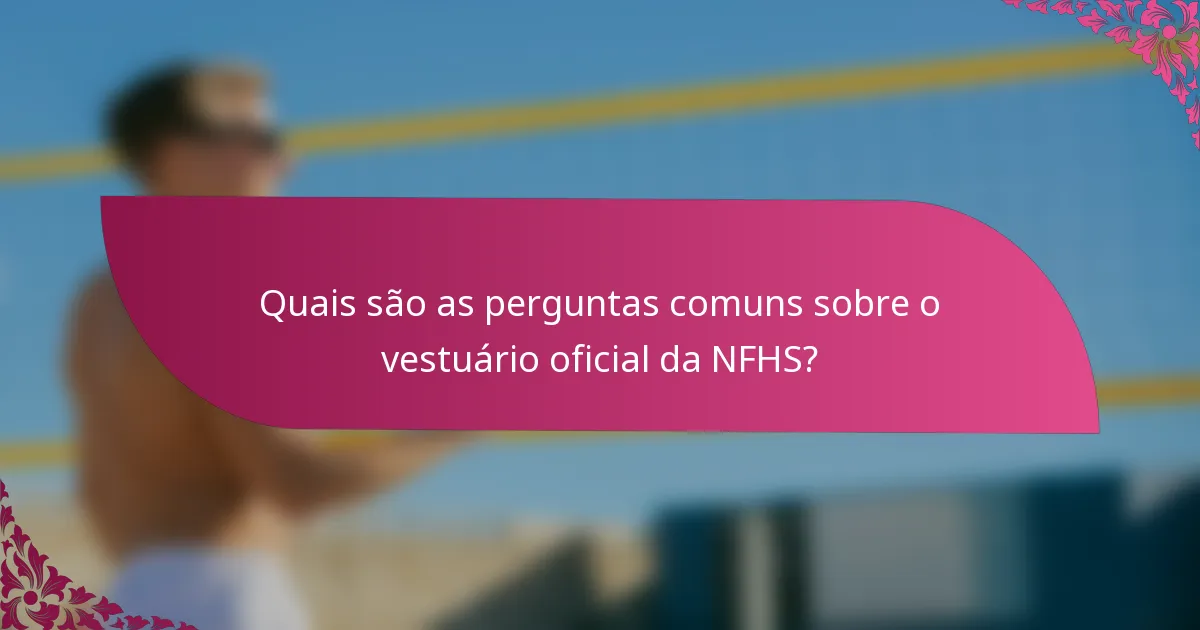 Quais são as perguntas comuns sobre o vestuário oficial da NFHS?