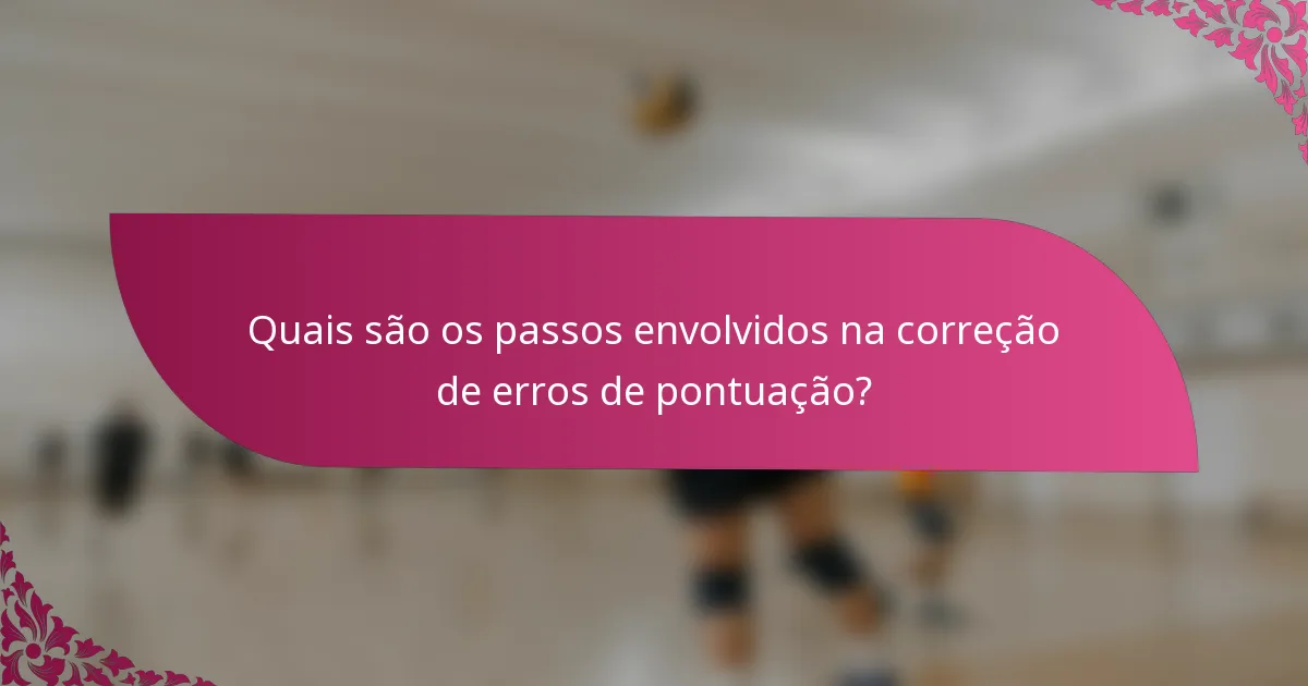 Quais são os passos envolvidos na correção de erros de pontuação?