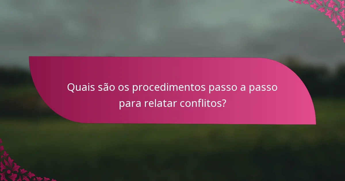 Quais são os procedimentos passo a passo para relatar conflitos?
