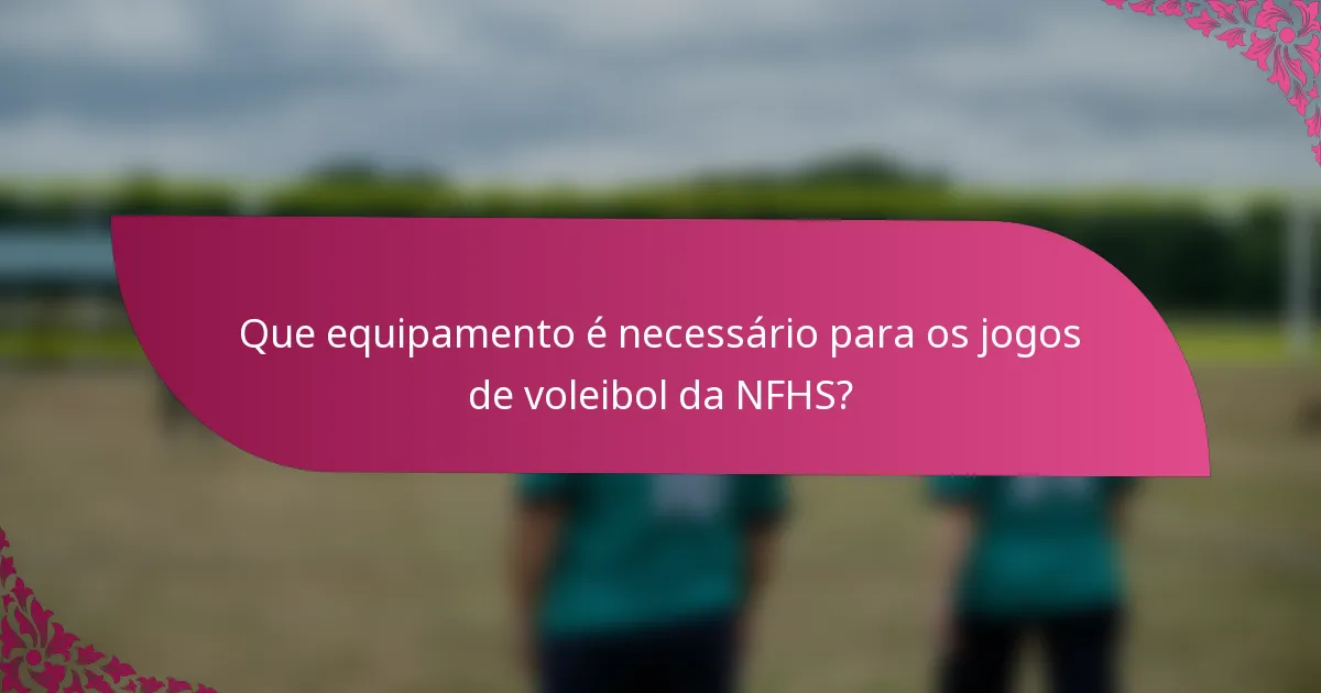 Que equipamento é necessário para os jogos de voleibol da NFHS?